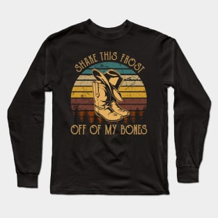 Shake This Frost Off Of My Bones Cowboy Hat and Boot Long Sleeve T-Shirt